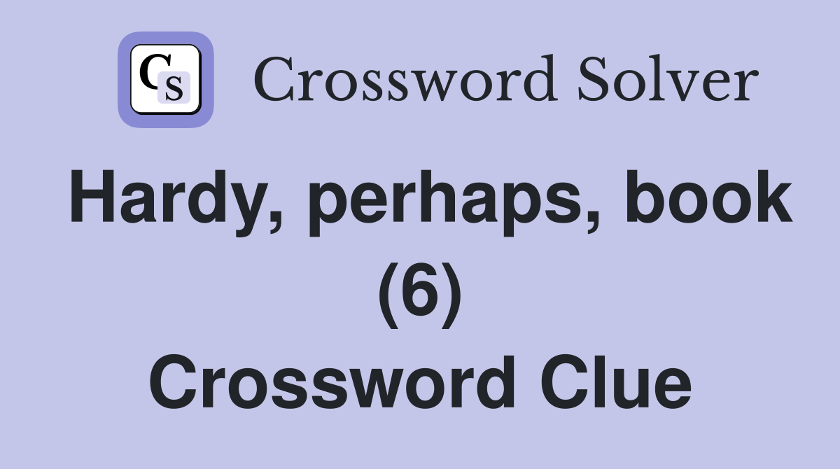 Hardy, perhaps, book (6) Crossword Clue Answers Crossword Solver